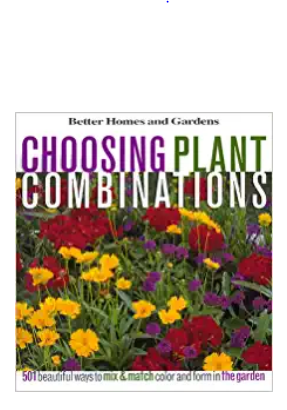 Choosing Plant Combinations: 501 beautiful ways to mix and match color and shape in the garden (Better Homes & Gardens) Hardcover – October 15, 1999