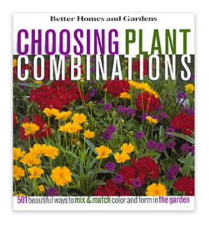 Choosing Plant Combinations: 501 beautiful ways to mix and match color and shape in the garden (Better Homes & Gardens) Hardcover – October 15, 1999
