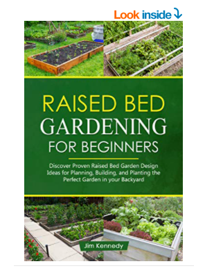 Raised Bed Gardening for Beginners: Discover Proven Raised Bed Design Ideas for Planning, Building, and Planting the Perfect Garden in Your Backyard (