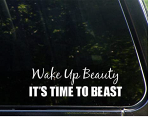 Wake Up Beauty It's Time to Beast - 8-3/4