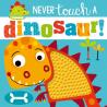 Never Touch a Dinosaur! Touch and Feel Book