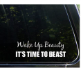 Wake Up Beauty It's Time to Beast - 8-3/4